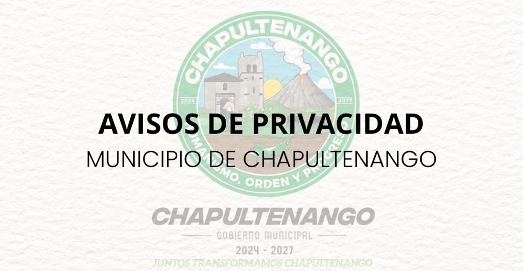 Consulta los Avisos de Privacidad del Municipio de Chapultenango